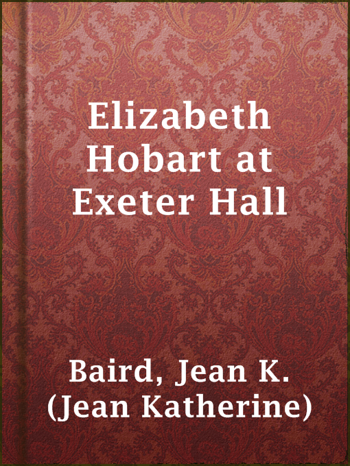 Title details for Elizabeth Hobart at Exeter Hall by Jean K. (Jean Katherine) Baird - Available